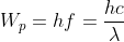 W_{p}=hf=\frac{hc}{\lambda }